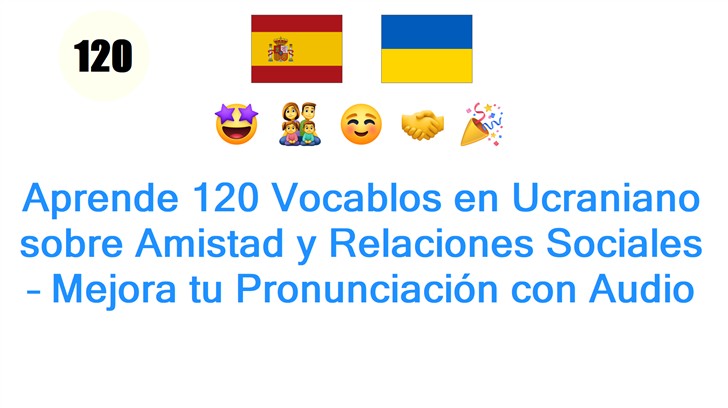 Aprende 120 Vocablos en Ucraniano sobre Amistad y Relaciones Sociales – Mejora tu Pronunciación con Audio